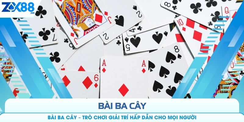 Bài Ba Cây – Trò Chơi Giải Trí Hấp Dẫn Cho Mọi Người