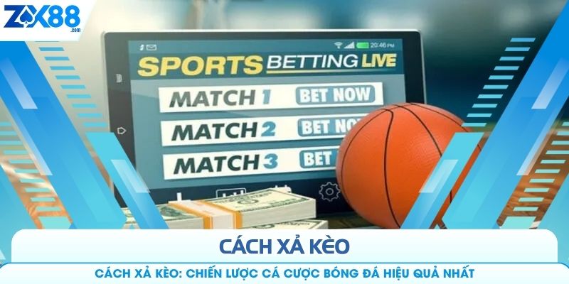 Cách Xả Kèo: Chiến Lược Cá Cược Bóng Đá Hiệu Quả Nhất