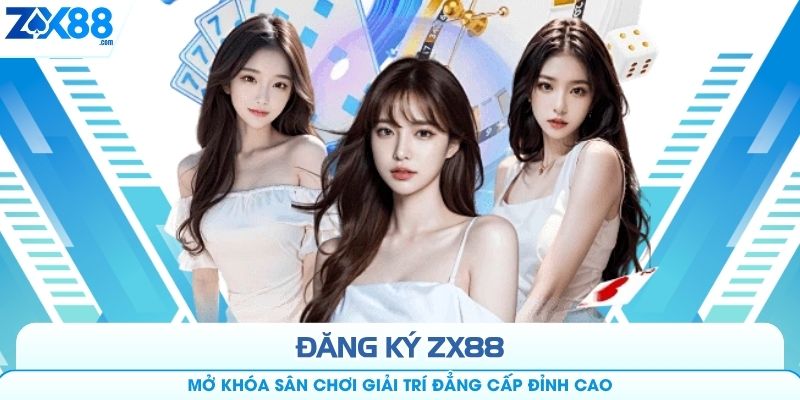 Đăng Ký ZX88 - Mở Khóa Sân Chơi Giải Trí Đẳng Cấp Đỉnh Cao