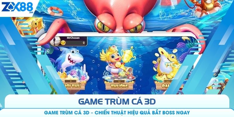 Game Trùm cá 3D – Chiến Thuật Hiệu Quả Bắt Boss Ngay
