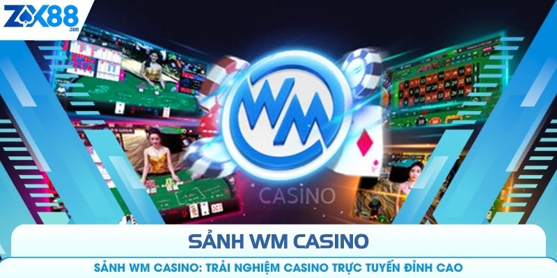 Sảnh WM Casino: Trải Nghiệm Casino Trực Tuyến Đỉnh Cao